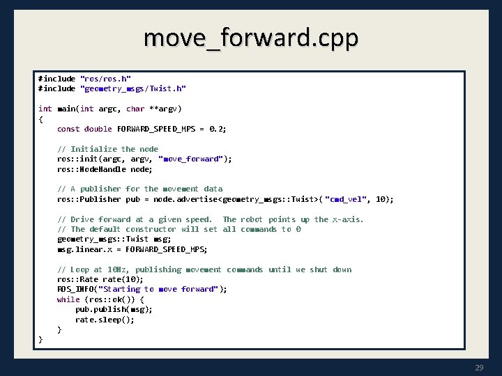 move_forward. cpp #include "ros/ros. h" #include "geometry_msgs/Twist. h" int main(int argc, char **argv) {