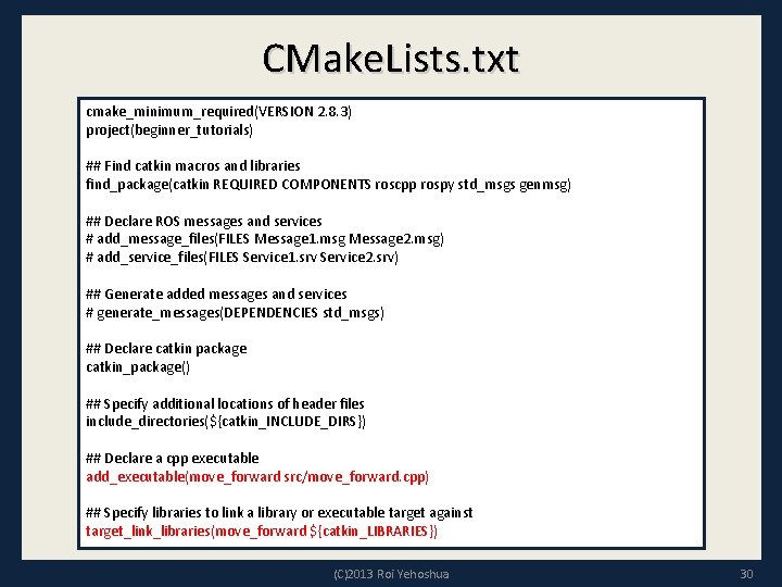 CMake. Lists. txt cmake_minimum_required(VERSION 2. 8. 3) project(beginner_tutorials) ## Find catkin macros and libraries