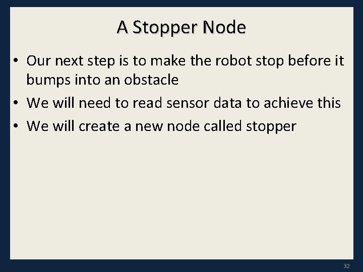 A Stopper Node • Our next step is to make the robot stop before