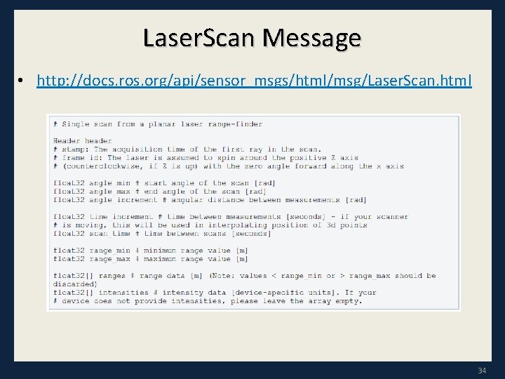 Laser. Scan Message • http: //docs. ros. org/api/sensor_msgs/html/msg/Laser. Scan. html 34 