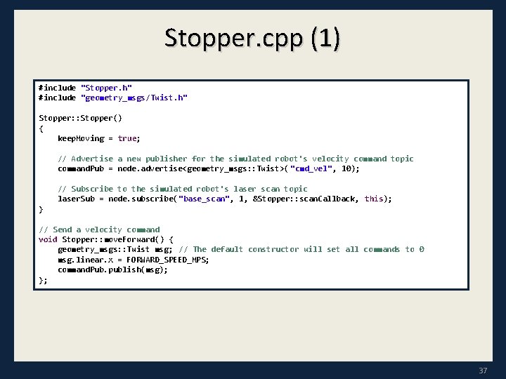 Stopper. cpp (1) #include "Stopper. h" #include "geometry_msgs/Twist. h" Stopper: : Stopper() { keep.