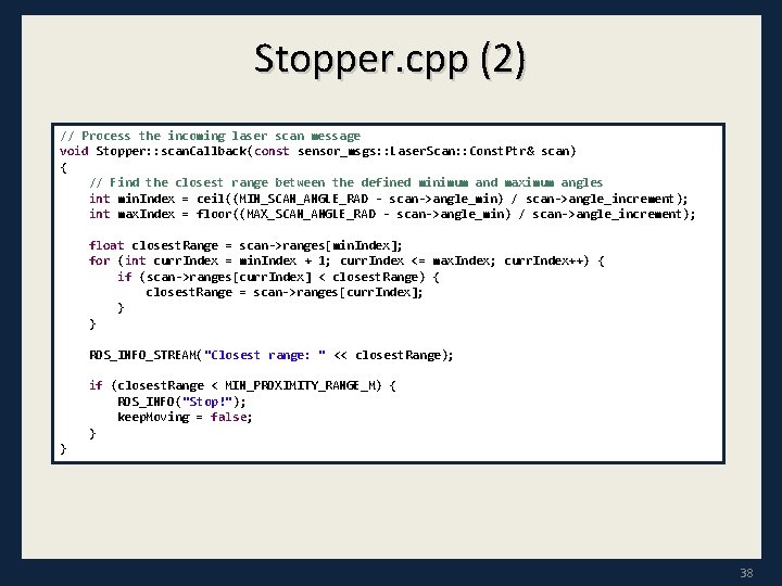 Stopper. cpp (2) // Process the incoming laser scan message void Stopper: : scan.