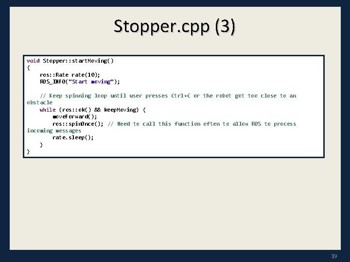 Stopper. cpp (3) void Stopper: : start. Moving() { ros: : Rate rate(10); ROS_INFO("Start