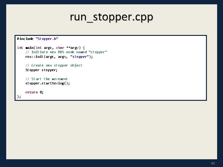 run_stopper. cpp #include "Stopper. h" int main(int argc, char **argv) { // Initiate new