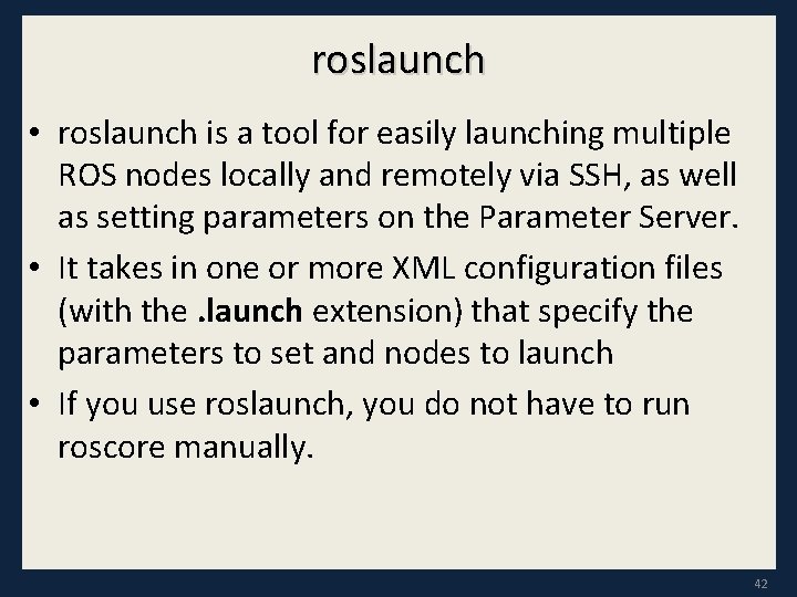 roslaunch • roslaunch is a tool for easily launching multiple ROS nodes locally and