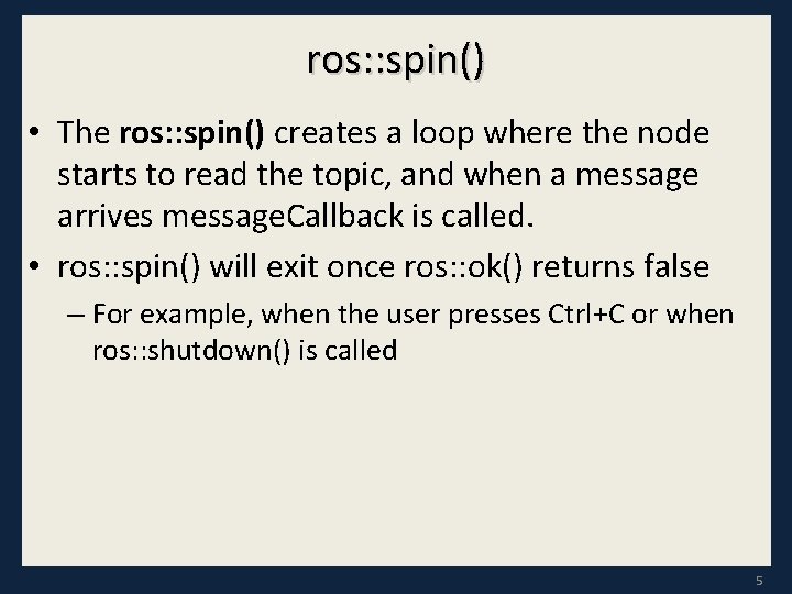 ros: : spin() • The ros: : spin() creates a loop where the node