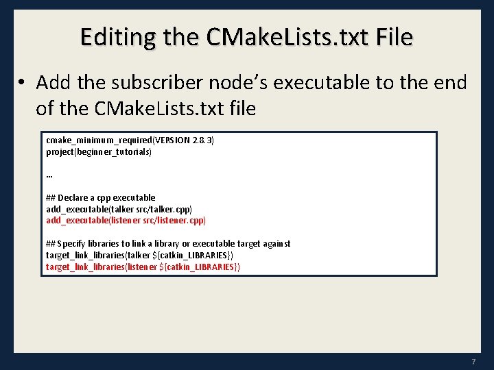 Editing the CMake. Lists. txt File • Add the subscriber node’s executable to the