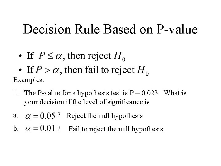 Decision Rule Based on P-value • If Examples: 1. The P-value for a hypothesis