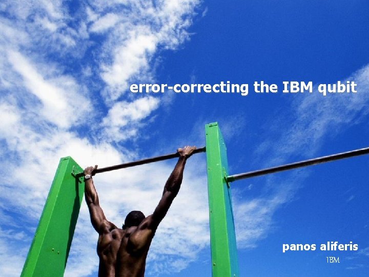 error-correcting the IBM qubit panos aliferis IBM 