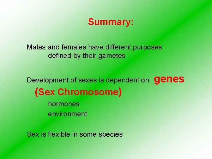 Summary: Males and females have different purposes defined by their gametes Development of sexes