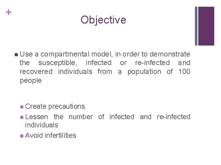 + Objective n Use a compartmental model, in order to demonstrate the susceptible, infected
