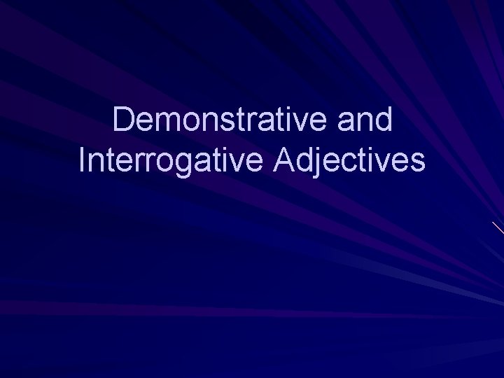 Demonstrative and Interrogative Adjectives 