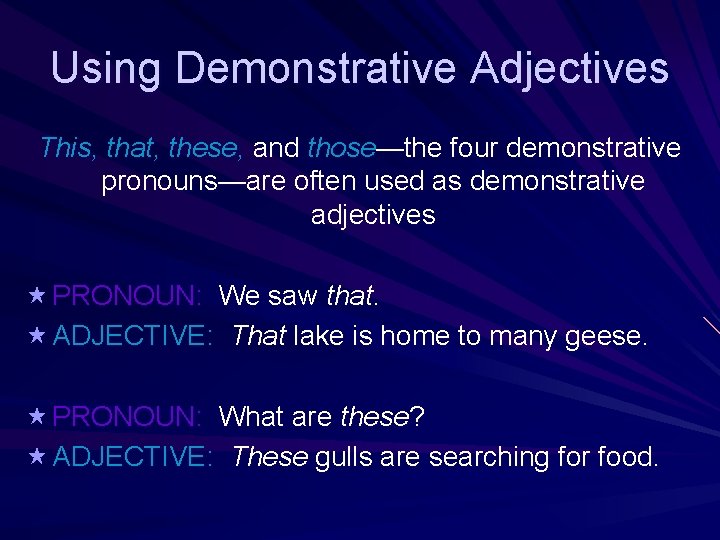 Using Demonstrative Adjectives This, that, these, and those—the four demonstrative pronouns—are often used as