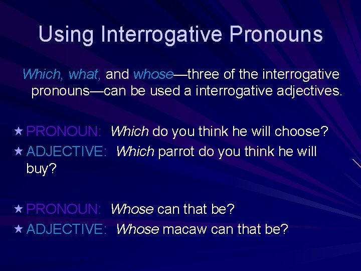 Using Interrogative Pronouns Which, what, and whose—three of the interrogative pronouns—can be used a