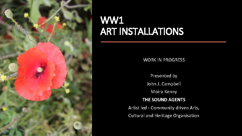 WW 1 ART INSTALLATIONS WORK IN PROGRESS Presented by John J. Campbell Moira Kenny WW 1 ART INSTALLATIONS WORK IN PROGRESS Presented by John J. Campbell Moira Kenny