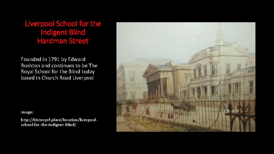 Liverpool School for the Indigent Blind Hardman Street Founded in 1791 by Edward Rushton Liverpool School for the Indigent Blind Hardman Street Founded in 1791 by Edward Rushton