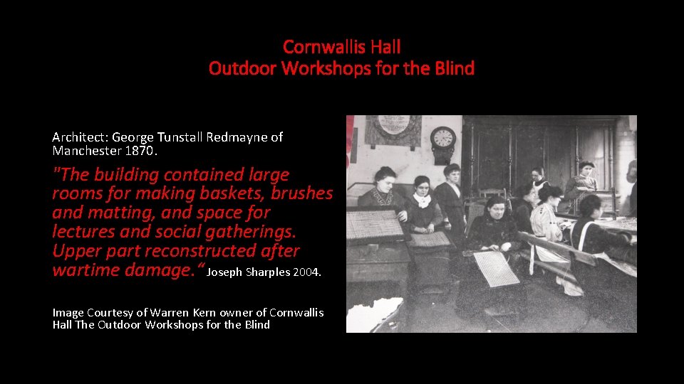 Cornwallis Hall Outdoor Workshops for the Blind Architect: George Tunstall Redmayne of Manchester 1870. Cornwallis Hall Outdoor Workshops for the Blind Architect: George Tunstall Redmayne of Manchester 1870.