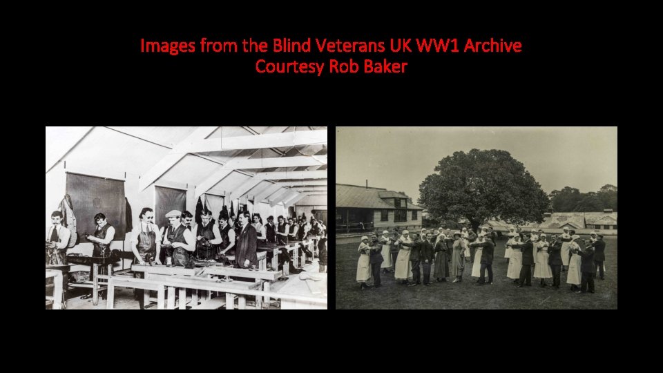 Images from the Blind Veterans UK WW 1 Archive Courtesy Rob Baker Images from the Blind Veterans UK WW 1 Archive Courtesy Rob Baker