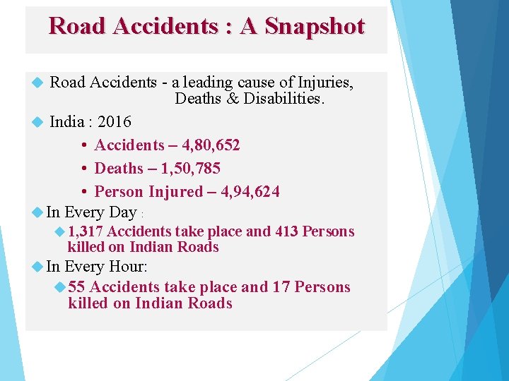 Road Accidents : A Snapshot Road Accidents - a leading cause of Injuries, Deaths