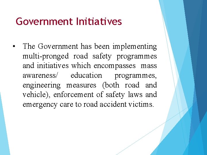 Government Initiatives • The Government has been implementing multi-pronged road safety programmes and initiatives