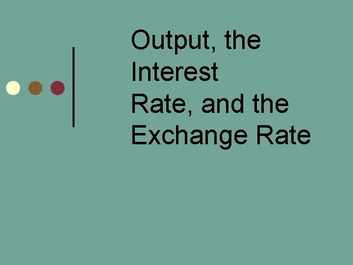 Output, the Interest Rate, and the Exchange Rate 