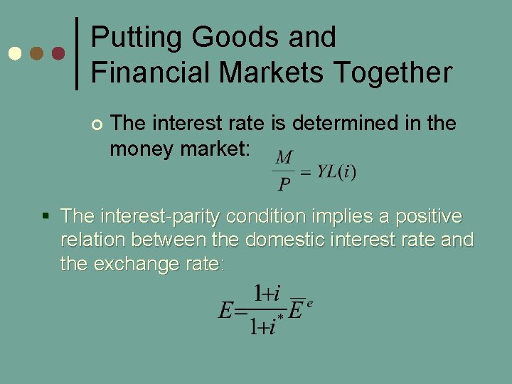 Putting Goods and Financial Markets Together ¢ The interest rate is determined in the