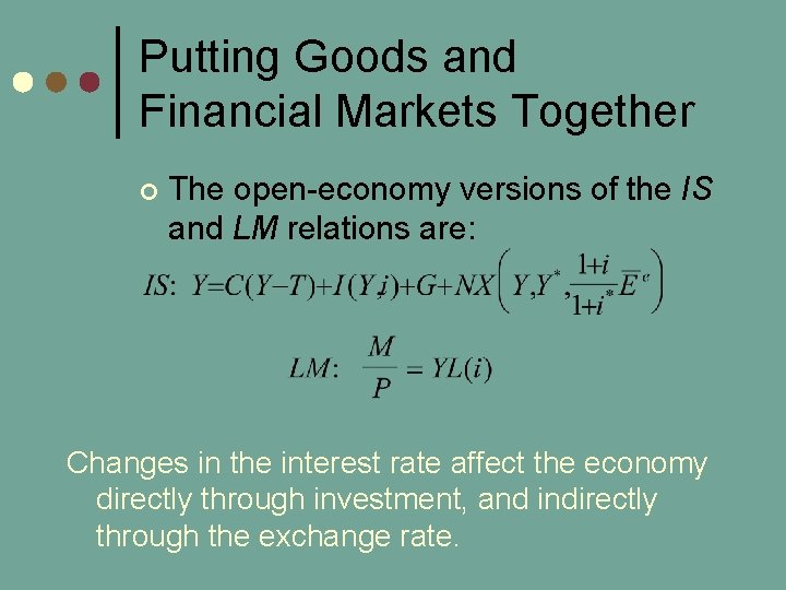 Putting Goods and Financial Markets Together ¢ The open-economy versions of the IS and