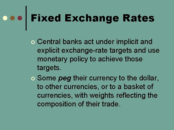 Fixed Exchange Rates Central banks act under implicit and explicit exchange-rate targets and use