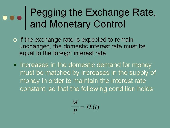 Pegging the Exchange Rate, and Monetary Control ¢ If the exchange rate is expected