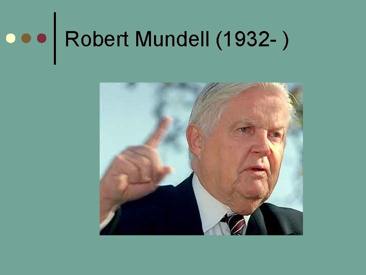 Robert Mundell (1932 - ) 