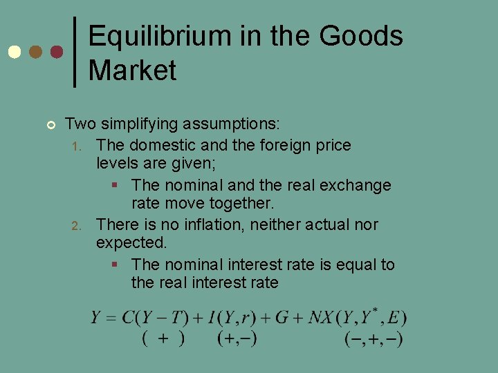 Equilibrium in the Goods Market ¢ Two simplifying assumptions: 1. The domestic and the