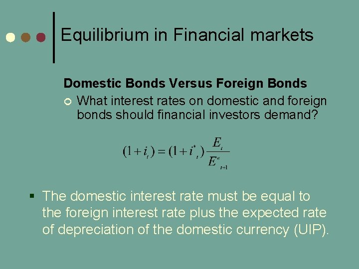 Equilibrium in Financial markets Domestic Bonds Versus Foreign Bonds ¢ What interest rates on