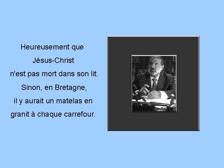 Heureusement que Jésus-Christ n'est pas mort dans son lit. Sinon, en Bretagne, il y