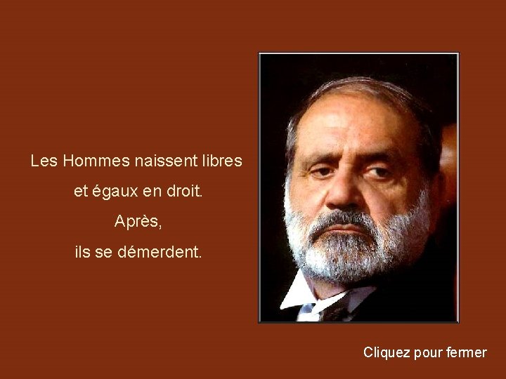 Les Hommes naissent libres et égaux en droit. Après, ils se démerdent. Cliquez pour