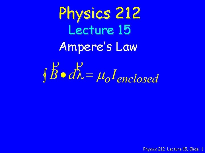 Physics 212 Lecture 15 Ampere’s Law Physics 212 Lecture 15, Slide 1 