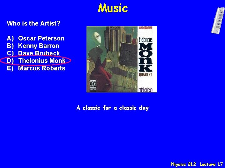 Music Who is the Artist? A) B) C) D) E) Oscar Peterson Kenny Barron