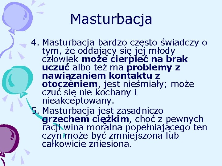 Masturbacja 4. Masturbacja bardzo często świadczy o tym, że oddający się jej młody człowiek