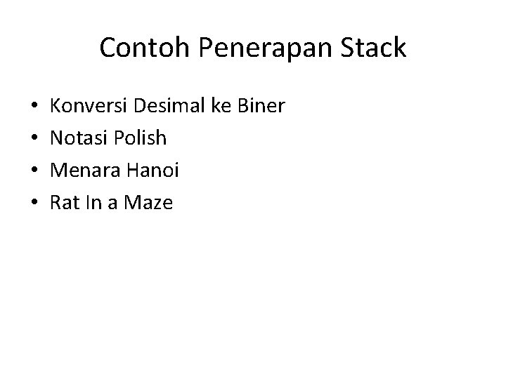 Contoh Penerapan Stack • • Konversi Desimal ke Biner Notasi Polish Menara Hanoi Rat