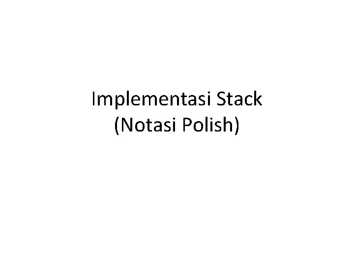 Implementasi Stack (Notasi Polish) 