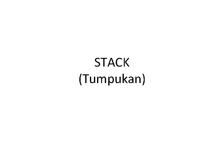 STACK (Tumpukan) 