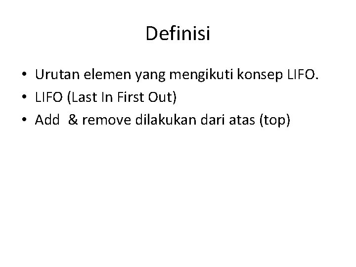 Definisi • Urutan elemen yang mengikuti konsep LIFO. • LIFO (Last In First Out)