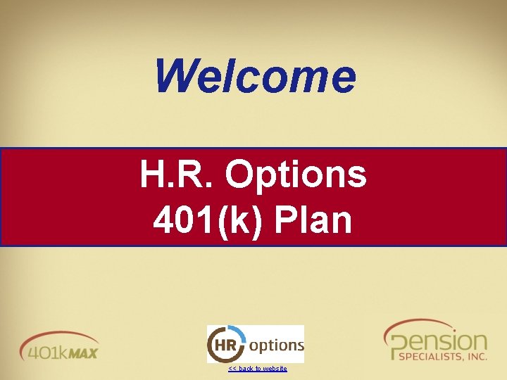 Welcome H. R. Options 401(k) Plan << back to website 
