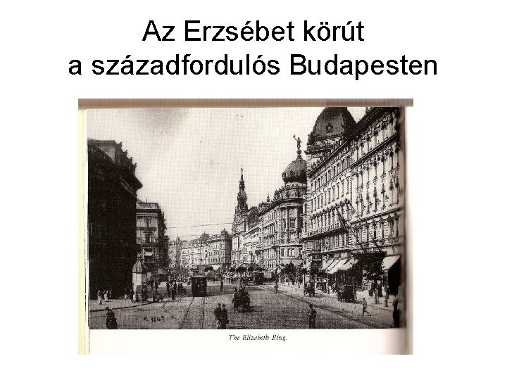 Az Erzsébet körút a századfordulós Budapesten 