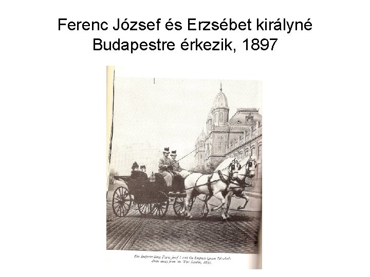 Ferenc József és Erzsébet királyné Budapestre érkezik, 1897 