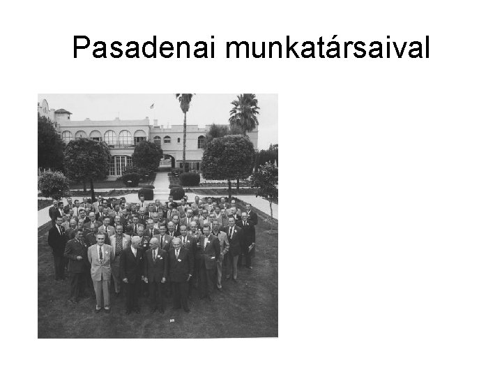 Pasadenai munkatársaival 