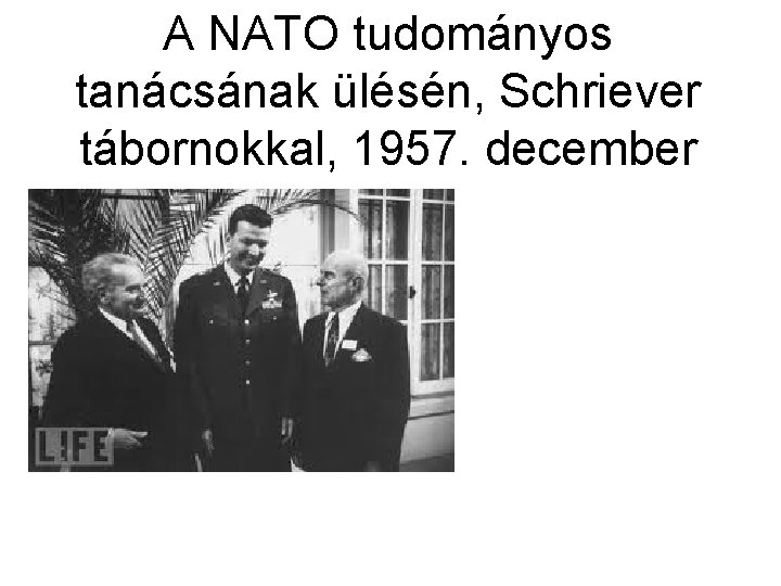 A NATO tudományos tanácsának ülésén, Schriever tábornokkal, 1957. december 