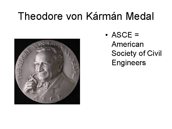Theodore von Kármán Medal • ASCE = American Society of Civil Engineers 