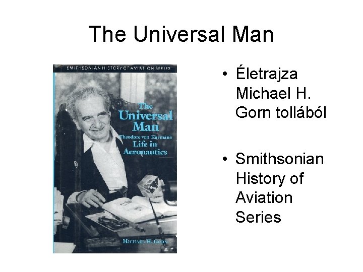 The Universal Man • Életrajza Michael H. Gorn tollából • Smithsonian History of Aviation