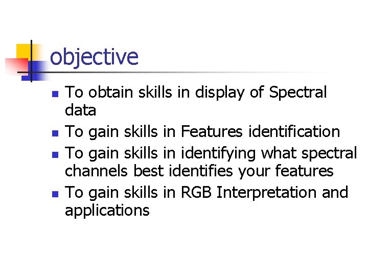 objective n n To obtain skills in display of Spectral data To gain skills objective n n To obtain skills in display of Spectral data To gain skills