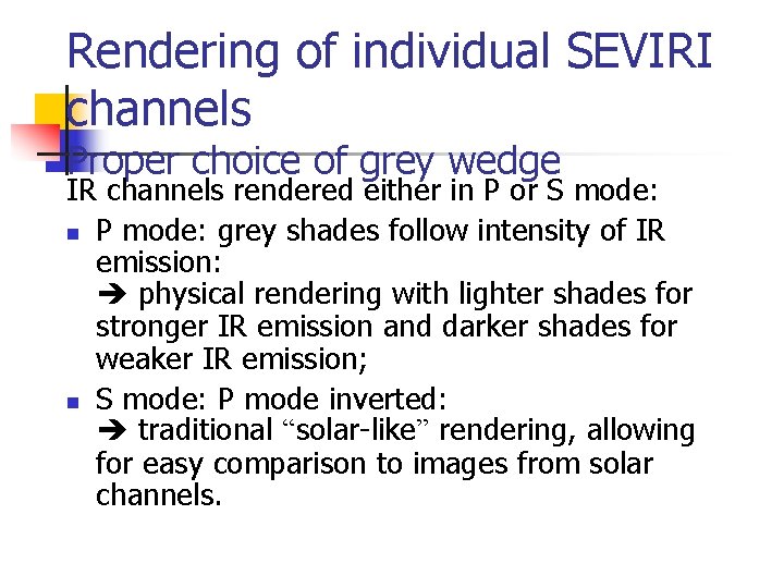 Rendering of individual SEVIRI channels Proper choice of grey wedge IR channels rendered either Rendering of individual SEVIRI channels Proper choice of grey wedge IR channels rendered either